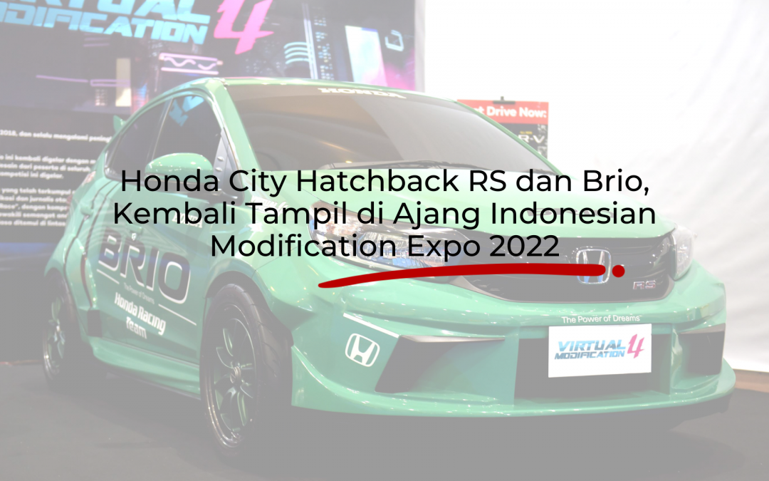 Tampilkan City Hatchback RS dan Brio Modifikasi, Honda Kembali Hadir di Ajang Indonesian Modification Expo 2022