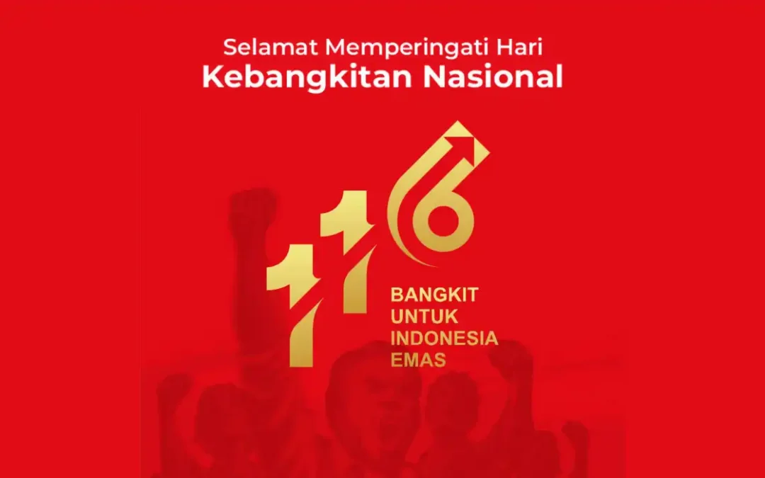 Selamat Memperingati Hari Kebangkitan Nasional ke 116, Bangkit Untuk Indonesia Emas!