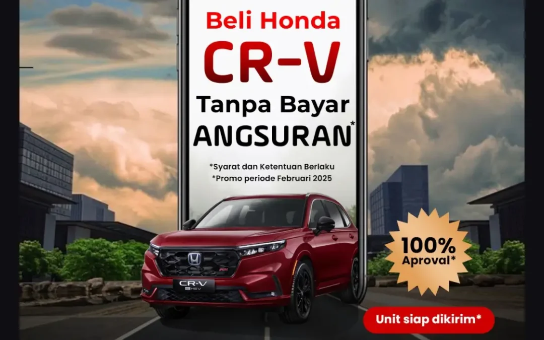 Beli Honda CR-V Tanpa Bayar Angsuran! 100% Aproval, Unit Langsung Dikirim!